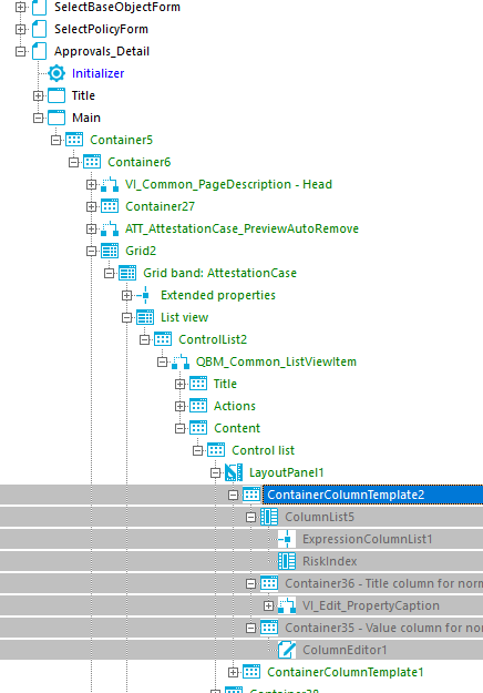Select8aseObjectForm SelectPoIicyForm Approvals_DetaiI Initializer Title Main Containers Container6 - Head Container27 Grid2 Grid band: AttestationCase Extended properties List view ControlList2 Actions Content Control list LayoutPaneII ContainerCoIumnTempIatQ ColumnList5 ExpressionCoIumnListI Risklndex Container36 - Title column for norn Container35 - Value column for nol ContainerCoIumnTempIateI 